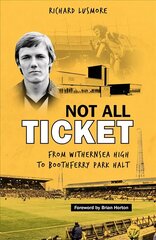 Not All Ticket: From Withernsea High to Boothferry Park Halt цена и информация | Книги о питании и здоровом образе жизни | 220.lv