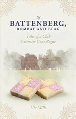 Of Battenberg, Bombay and Blag: Tales of a Club Cricketer Gone Rogue cena un informācija | Grāmatas par veselīgu dzīvesveidu un uzturu | 220.lv