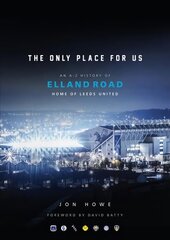 Only Place For Us: An A-Z History of Elland Road, Home of Leeds United cena un informācija | Ceļojumu apraksti, ceļveži | 220.lv