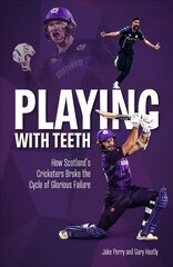 Playing with Teeth: How Scotland's Cricketers Broke the Cycle of Glorious Failure cena un informācija | Grāmatas par veselīgu dzīvesveidu un uzturu | 220.lv