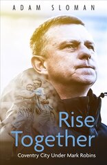 Rise Together: Coventry City Under Mark Robins цена и информация | Книги о питании и здоровом образе жизни | 220.lv