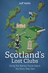 Scotland's Lost Clubs: Giving the Names You've Heard, the Story They Own cena un informācija | Grāmatas par veselīgu dzīvesveidu un uzturu | 220.lv