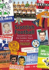 Scottish Football: Souvenirs from the Golden Years - 1946 to 1986 cena un informācija | Grāmatas par veselīgu dzīvesveidu un uzturu | 220.lv