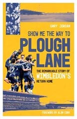 Show Me the Way to Plough Lane: The Remarkable Story of Wimbledon FC's Return Home cena un informācija | Grāmatas par veselīgu dzīvesveidu un uzturu | 220.lv