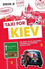 Taxi for Kiev: The Story of Six Strangers, Crossing Six Borders, Over Six Days цена и информация | Книги о питании и здоровом образе жизни | 220.lv