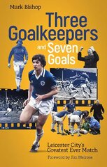Three Goalkeepers and Seven Goals: Leicester City's Greatest Ever Match cena un informācija | Grāmatas par veselīgu dzīvesveidu un uzturu | 220.lv