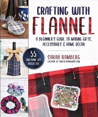 Crafting with Flannel: A Beginner's Guide to Making Gifts, Accessories & Home Decor цена и информация | Книги о питании и здоровом образе жизни | 220.lv