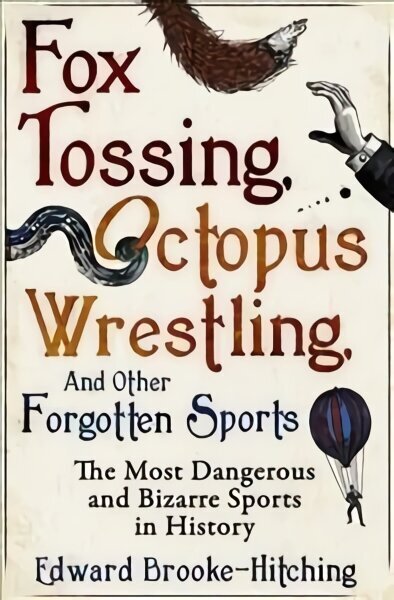 Fox Tossing, Octopus Wrestling and Other Forgotten Sports cena un informācija | Grāmatas par veselīgu dzīvesveidu un uzturu | 220.lv