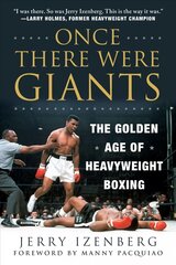 Once There Were Giants: The Golden Age of Heavyweight Boxing цена и информация | Книги о питании и здоровом образе жизни | 220.lv