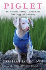 Piglet: The Unexpected Story of a Deaf, Blind, Pink Puppy and His Family cena un informācija | Grāmatas par veselīgu dzīvesveidu un uzturu | 220.lv