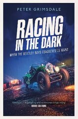 Racing in the Dark: How the Bentley Boys Conquered Le Mans cena un informācija | Izglītojošas grāmatas | 220.lv