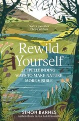 Rewild Yourself: 23 Spellbinding Ways to Make Nature More Visible цена и информация | Книги о питании и здоровом образе жизни | 220.lv