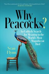 Why Peacocks?: An Unlikely Search for Meaning in the World's Most Magnificent Bird цена и информация | Книги о питании и здоровом образе жизни | 220.lv