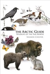 Arctic Guide: Wildlife of the Far North cena un informācija | Grāmatas par veselīgu dzīvesveidu un uzturu | 220.lv