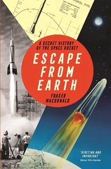 Escape from Earth: A Secret History of the Space Rocket Main cena un informācija | Grāmatas par veselīgu dzīvesveidu un uzturu | 220.lv