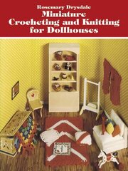 Miniature Crocheting and Knitting for Dolls Houses цена и информация | Книги об искусстве | 220.lv