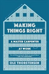 Making Things Right: A Master Carpenter at Work cena un informācija | Izglītojošas grāmatas | 220.lv