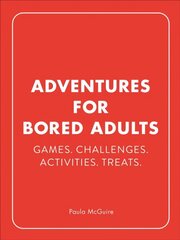 Adventures for Bored Adults: Games. Challenges. Activities. Treats. cena un informācija | Grāmatas par veselīgu dzīvesveidu un uzturu | 220.lv