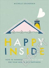 Happy Inside: How to harness the power of home for health and happiness cena un informācija | Grāmatas par veselīgu dzīvesveidu un uzturu | 220.lv