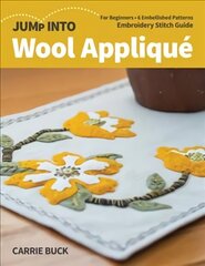 Jump Into Wool Applique: For Beginners; 6 Embellished Patterns; Embroidery Stitch Guide cena un informācija | Grāmatas par veselīgu dzīvesveidu un uzturu | 220.lv