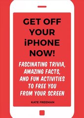 Get Off Your iPhone Now!: Fascinating Trivia, Amazing Facts, and Fun Activities to Free You From Your Screen цена и информация | Книги о питании и здоровом образе жизни | 220.lv