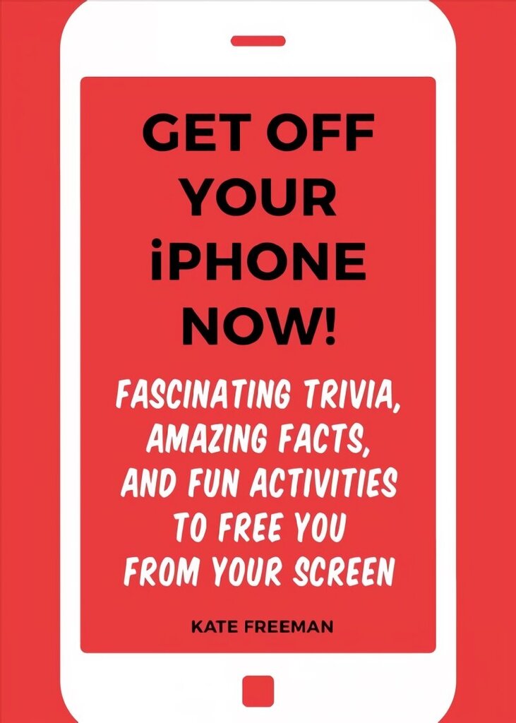 Get Off Your iPhone Now!: Fascinating Trivia, Amazing Facts, and Fun Activities to Free You From Your Screen cena un informācija | Grāmatas par veselīgu dzīvesveidu un uzturu | 220.lv
