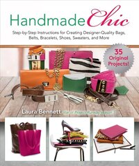 Handmade Chic: Step-By-Step Instructions for Creating Designer-Quality Bags, Belts, Bracelets, Shoes, Sweaters, and More cena un informācija | Grāmatas par veselīgu dzīvesveidu un uzturu | 220.lv