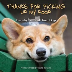 Thanks For Picking Up My Poop: Everyday Gratitude from Dogs Repackage ed. цена и информация | Книги о питании и здоровом образе жизни | 220.lv