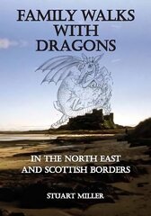 Family Walks with Dragons: in the North East and Scottish Borders цена и информация | Книги о питании и здоровом образе жизни | 220.lv