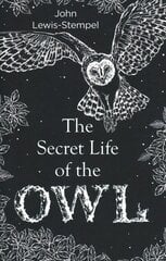 Secret Life of the Owl: a beautifully illustrated and lyrical celebration of this mythical creature from bestselling and prize-winning author John Lewis-Stempel цена и информация | Книги о питании и здоровом образе жизни | 220.lv