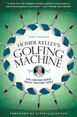 Homer Kelley's Golfing Machine: The Curious Quest that Solved Golf цена и информация | Книги о питании и здоровом образе жизни | 220.lv