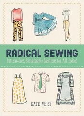 Radical Sewing: Pattern-free, Sustainable Fashion for All Bodies цена и информация | Книги о питании и здоровом образе жизни | 220.lv