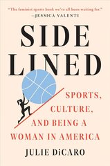 Sidelined: Sports, Culture, and Being a Woman in America цена и информация | Книги о питании и здоровом образе жизни | 220.lv