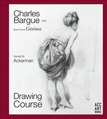 Charles Bargue and Jean-Leon Gerome: Drawing Course cena un informācija | Grāmatas par veselīgu dzīvesveidu un uzturu | 220.lv