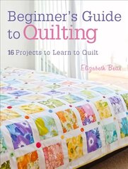 Beginner's Guide to Quilting: 16 Projects to Learn to Quilt cena un informācija | Grāmatas par veselīgu dzīvesveidu un uzturu | 220.lv