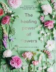 Healing Power of Flowers: discover the secret language of the flowers you love cena un informācija | Grāmatas par veselīgu dzīvesveidu un uzturu | 220.lv