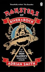 Monsters of River and Rock: My Life as Iron Maiden's Compulsive Angler цена и информация | Биографии, автобиогафии, мемуары | 220.lv