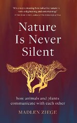 Nature Is Never Silent: how animals and plants communicate with each other цена и информация | Энциклопедии, справочники | 220.lv