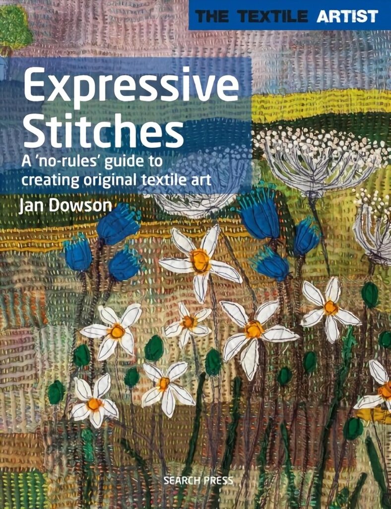 Textile Artist: Expressive Stitches: A 'No-Rules' Guide to Creating Original Textile Art cena un informācija | Grāmatas par modi | 220.lv