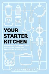 Your Starter Kitchen: The Definitive Beginner's Guide to Stocking, Organizing, and Cooking in Your Kitchen цена и информация | Книги об искусстве | 220.lv