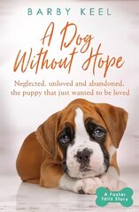Dog Without Hope: Neglected, unloved and abandoned, the puppy that just wanted to be loved Digital original cena un informācija | Grāmatas par veselīgu dzīvesveidu un uzturu | 220.lv