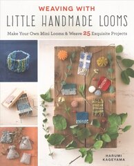 Weaving with Little Handmade Looms: Make Your Own Mini Looms & Weave 25 Exquisite Projects цена и информация | Книги об искусстве | 220.lv