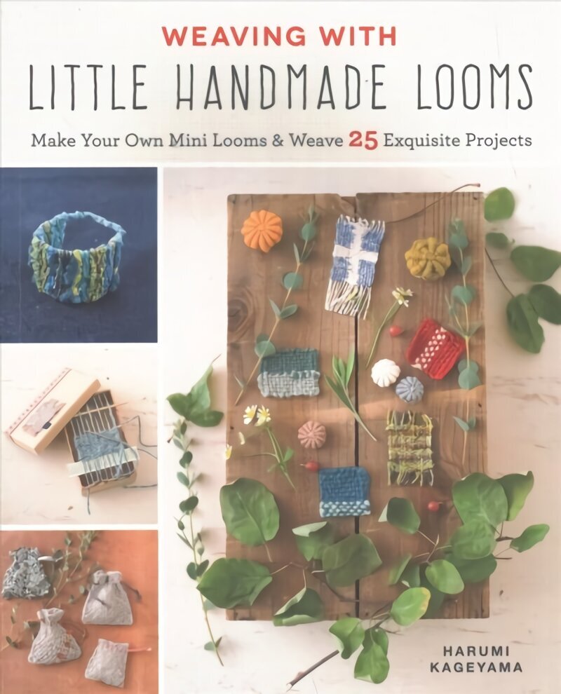 Weaving with Little Handmade Looms: Make Your Own Mini Looms & Weave 25 Exquisite Projects цена и информация | Mākslas grāmatas | 220.lv