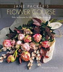 Jane Packer's Flower Course: Easy Techniques for Fabulous Flower Arranging cena un informācija | Grāmatas par veselīgu dzīvesveidu un uzturu | 220.lv