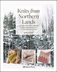 Knits from Northern Lands: 20 Projects Inspired by Traditional Knitting Techniques from the Scottish   Isles to Scandinavia цена и информация | Книги о питании и здоровом образе жизни | 220.lv