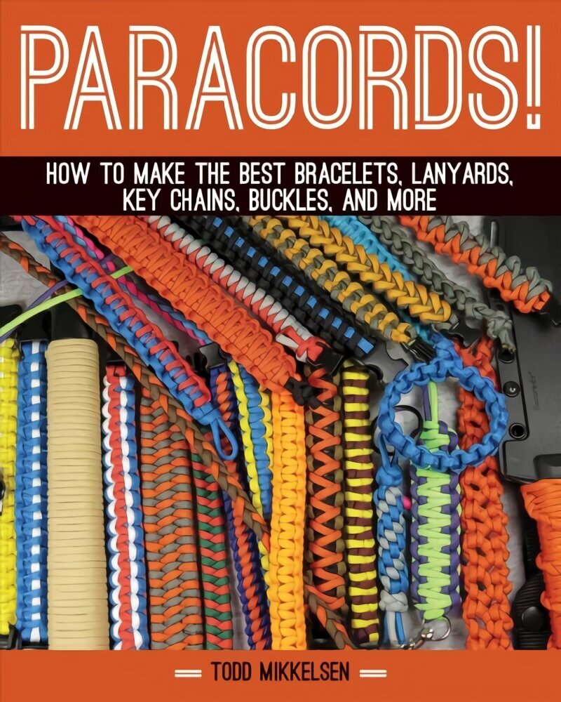 Paracord!: How to Make the Best Bracelets, Lanyards, Key Chains, Buckles, and More цена и информация | Mākslas grāmatas | 220.lv