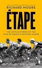 Etape: The Untold Stories of the Tour De France's Defining Stages цена и информация | Книги о питании и здоровом образе жизни | 220.lv