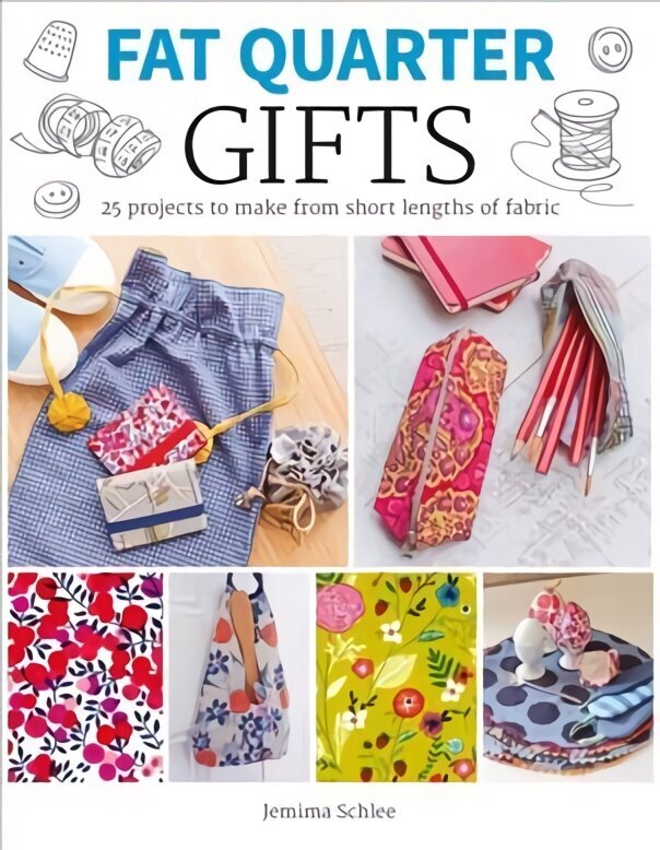 Fat Quarter: Gifts - 25 Projects to Make from Shor t Lengths of Fabric: 25 Projects to Make from Short Lengths of Fabric cena un informācija | Grāmatas par veselīgu dzīvesveidu un uzturu | 220.lv