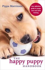 Happy Puppy Handbook: Your Definitive Guide to Puppy Care and Early Training cena un informācija | Grāmatas par veselīgu dzīvesveidu un uzturu | 220.lv