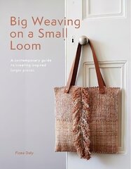 Big Weaving on a Small Loom: A Contemporary Guide to Creating Inspired Larger Pieces цена и информация | Книги о питании и здоровом образе жизни | 220.lv